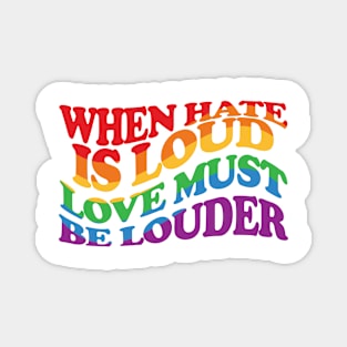 When Hate Is Loud Love Must Be Louder Magnet