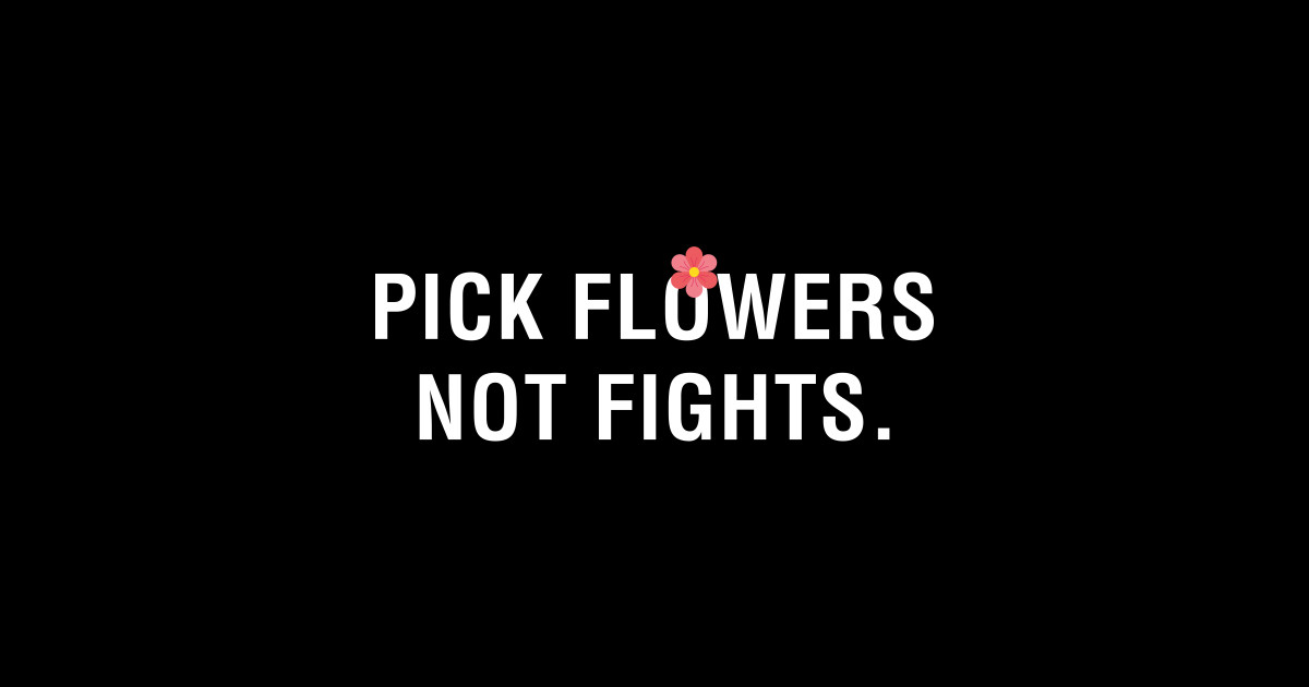 Pick Flowers Not Fights Pick Flowers Not Fights Sticker TeePublic