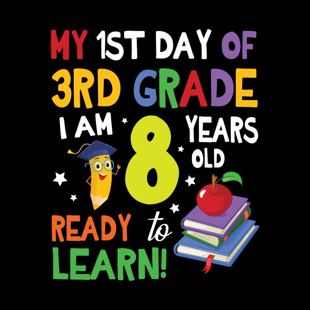 My First Day Of 3rd Grade I Am 8 Years Old Ready To Learn by bakhanh123