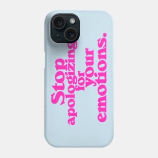 Stop Apologizing For Your Emotions Phone Case