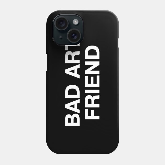BAD ART FRIEND Phone Case by TheBestWords