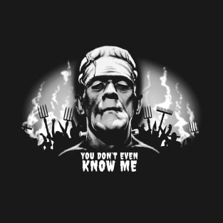 You don't even know me T-Shirt