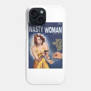 NASTY WOMAN Chronicles #35:  She's Tired of Your S#!+ Phone Case