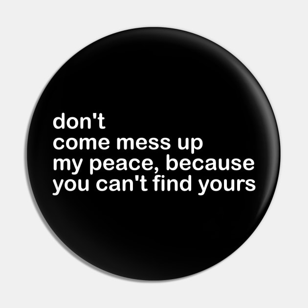 don't come mess up my peace, because you can't find yours Pin by mdr design