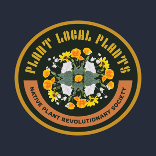 Plant Native Plants! Native Plant Revolutionary Society T-Shirt