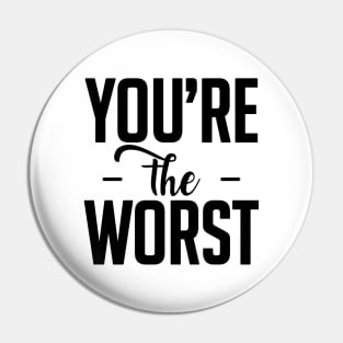 you are the worst (black) Pin