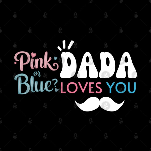 Cute Pink Or Blue Dada Loves You Baby Gender Reveal Baby Shower Father's Day by Motistry