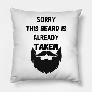 SORRY THIS BEARD IS ALREADY TAKEN Pillow