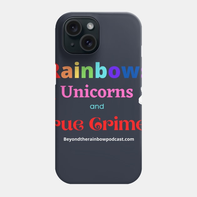 rainbows, unicorns, true crime Phone Case by Rainbowcrimes