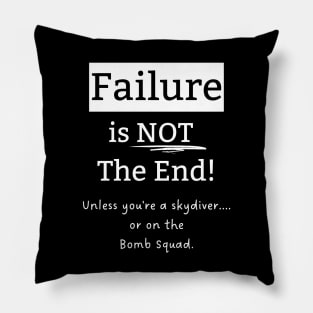 Failure is Not the End, Unless... Pillow