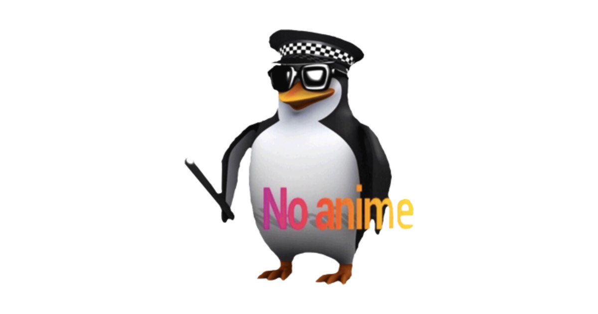 No Anime Penguin - No Anime - Sticker | TeePublic