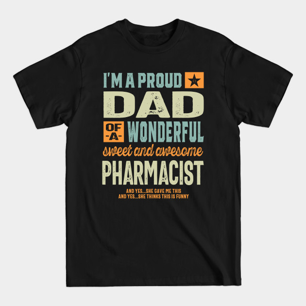 Discover I'm A Proud Dad of A Wonderful Sweet And Awesome Pharmacist - Proud Dad Awesome Pharmacist - T-Shirt