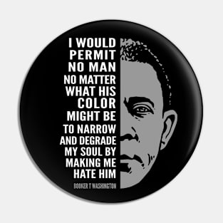 Booker T. Washington Inspirational Quote: I Would Permit No Man Pin