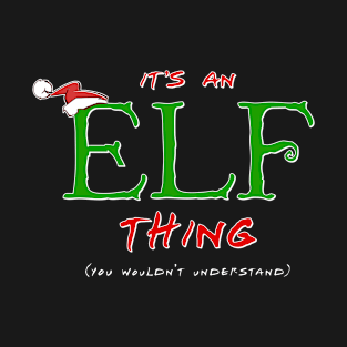 It's an Elf Thing, You Wouldn't Understand T-Shirt