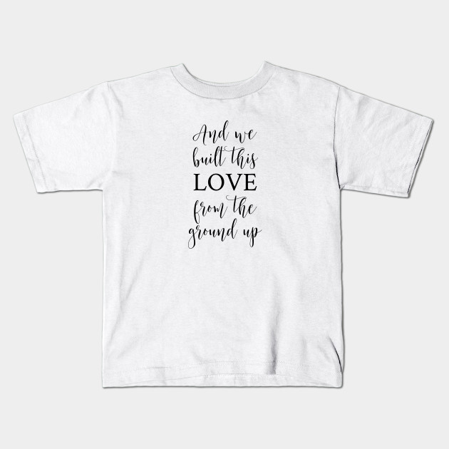 And We Built This Love From The Ground Up Wedding Gifts Kids T Shirt Teepublic