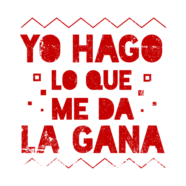 Yo Hago lo que me da la Gana -  I do whatever I want - Latino by verde