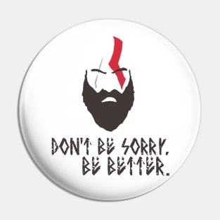 God of War - Kratos - Don't be sorry. Be Better. Pin