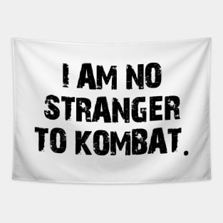 I am no stranger to kombat. Tapestry