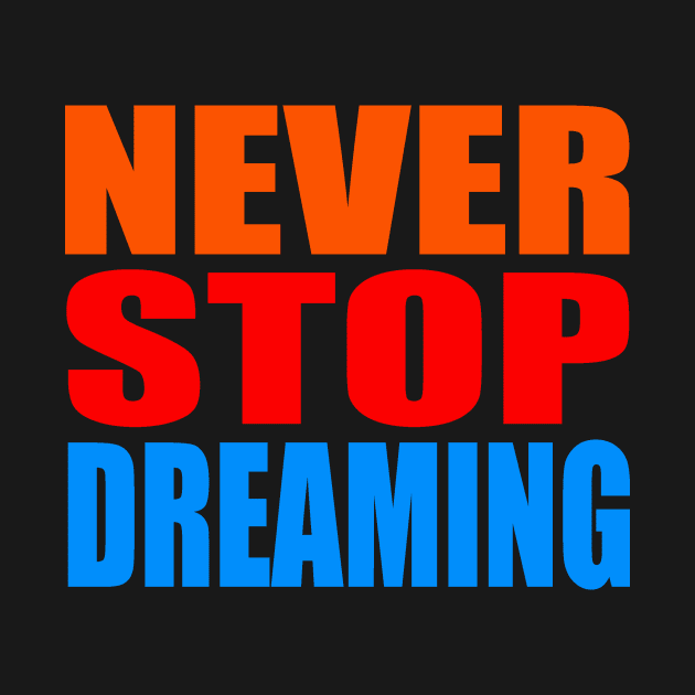 Never stop dreaming by Evergreen Tee