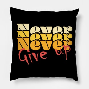 Never, never, never give up - orange Pillow