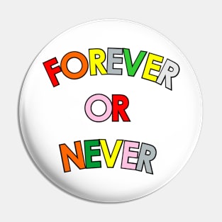 Forever Or Never Pin
