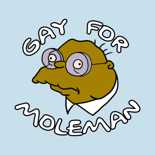 Gay for Moleman T-Shirt