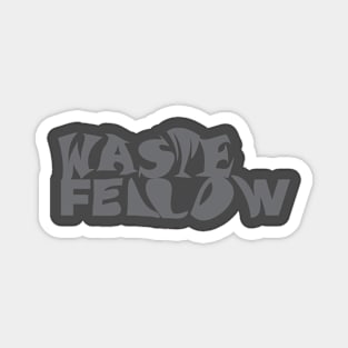 WASTE FELLOW Magnet