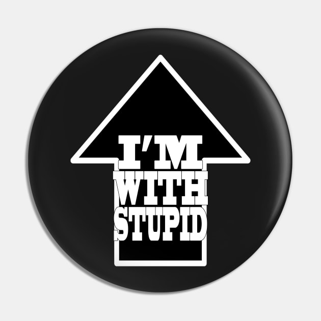 I'm With Stupid Pin by TimPangburn