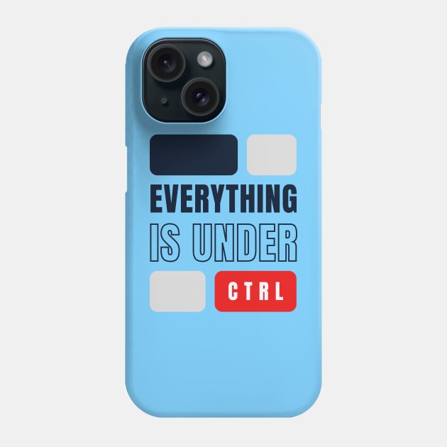 Everything is Under Control Phone Case by Goodprints