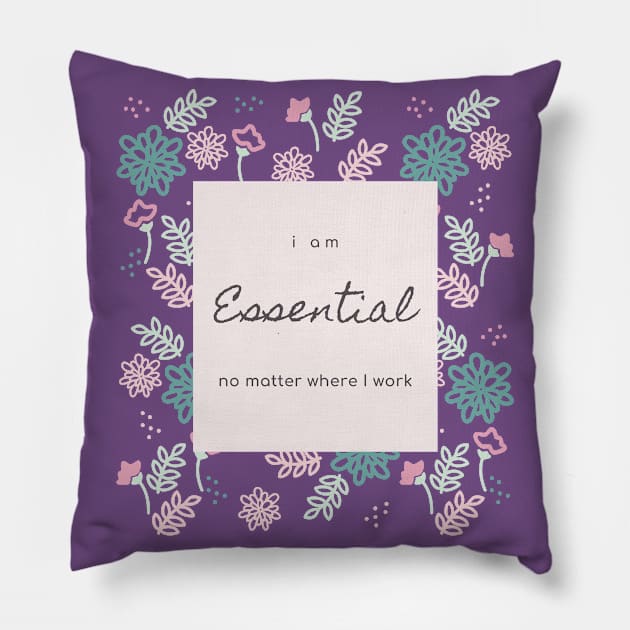 I AM ESSENTIAL NO MATTER WHERE I WORK Pillow by DOGwithBLANKET