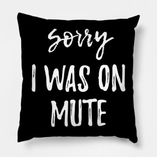 Funny Gifts Sorry I Was On Mute Pillow