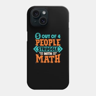 5 Out Of 4 People Struggle With Math Phone Case