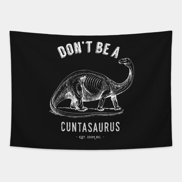 Don't Be A Cuntasaurus Tapestry by Pushloop