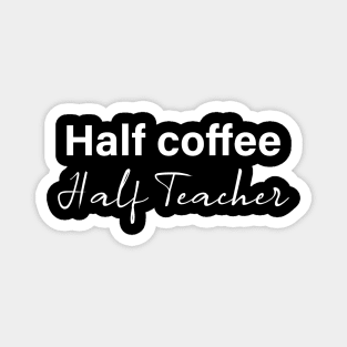 half coffee half teacher - white text Magnet