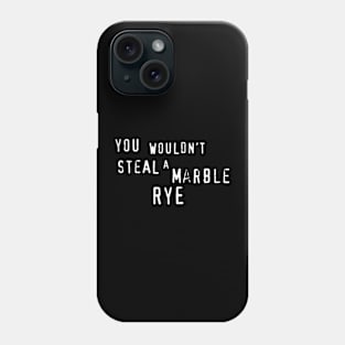 You wouldn't steal a Marble Rye Phone Case