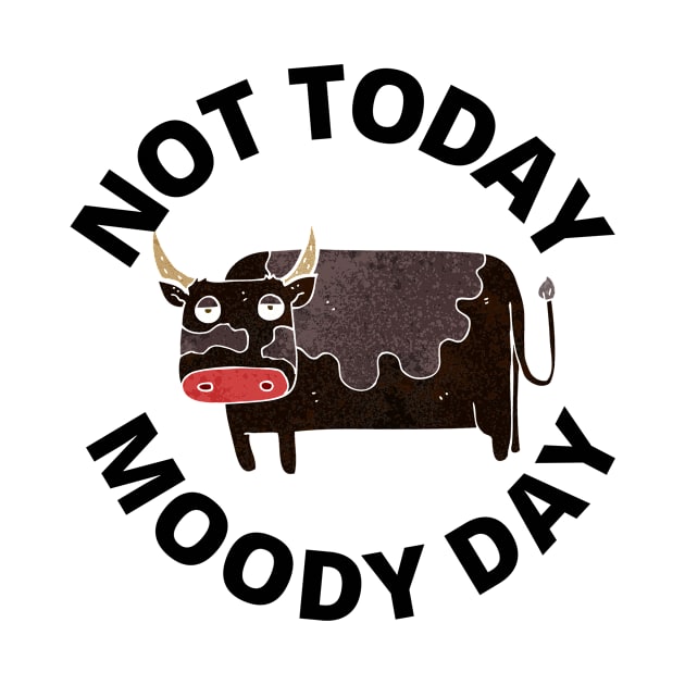 Not Today Moody Day by MyHotSpot