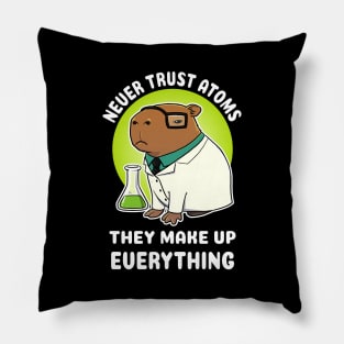 Never trust atoms they make up everything Capybara Science Pillow