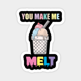 You Make Me MELT | Ice Cream Shirt Magnet