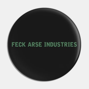 Feck Arse Industries Pin