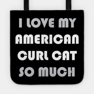 I Love My American Curl Cat So Much Tote