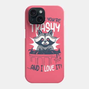 I Think You're Trashy...and I LOVE It! | Raccoon Trash Panda Valentine Phone Case