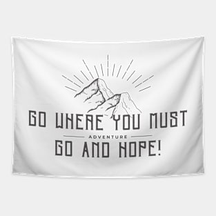 Go where you must go and hope gift design for adventurer, explorers Tapestry