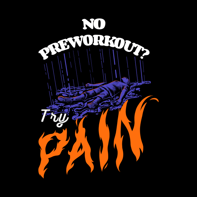 No Preworkout? Try Pain by Jentiz