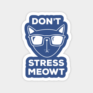 Don't Stress Me Out! Cool Funny Cat Lover Gift for all who love cats Magnet