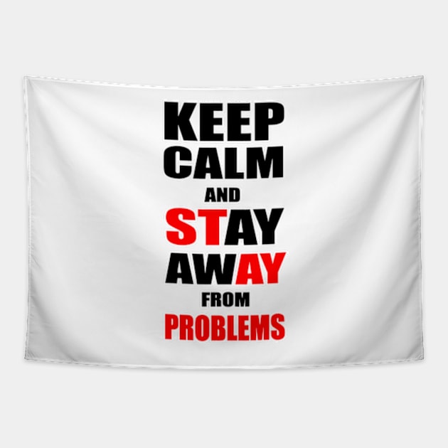 Keep Calm And Stay Away From Problems, Gift for husband, wife, son, daughter, friend, boyfriend, girlfriend. Tapestry by Goods-by-Jojo