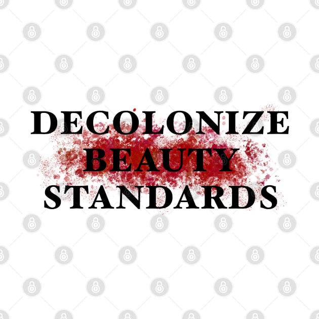 Decolonize beauty standards by MESSY AND MIDDLE CLASS