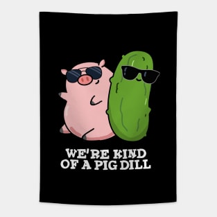 We're Kind Of A Pig Dill Cute Pun Tapestry