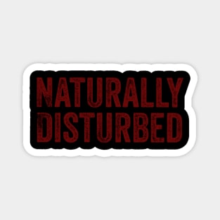 Disturbed naturally Magnet