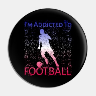 I'm Addicted To Football Pin