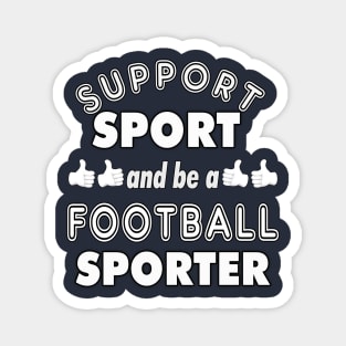 Support Sport Football Sporter bw Magnet